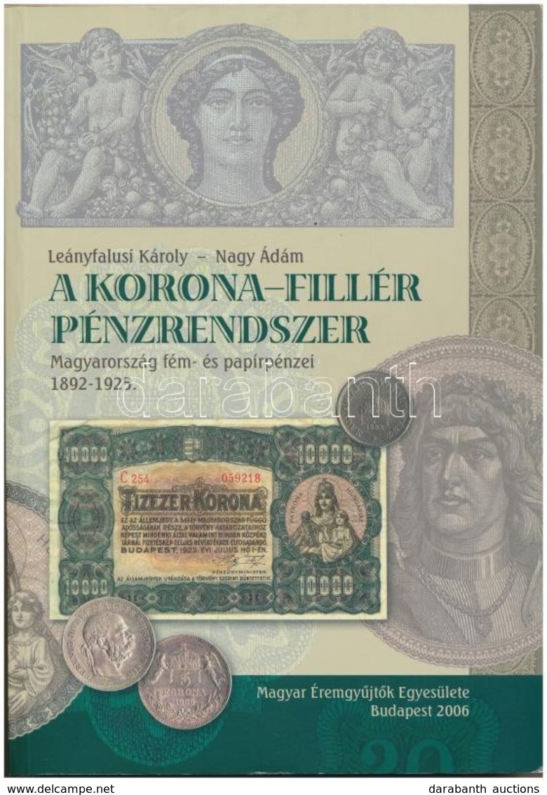 Leányfalusi Károly - Nagy Ádám: A Korona-Fillér Pénzrendszer. Budapest, Magyar Éremgyűjtők Egyesülete, 2006. Újszerű áll - Ohne Zuordnung