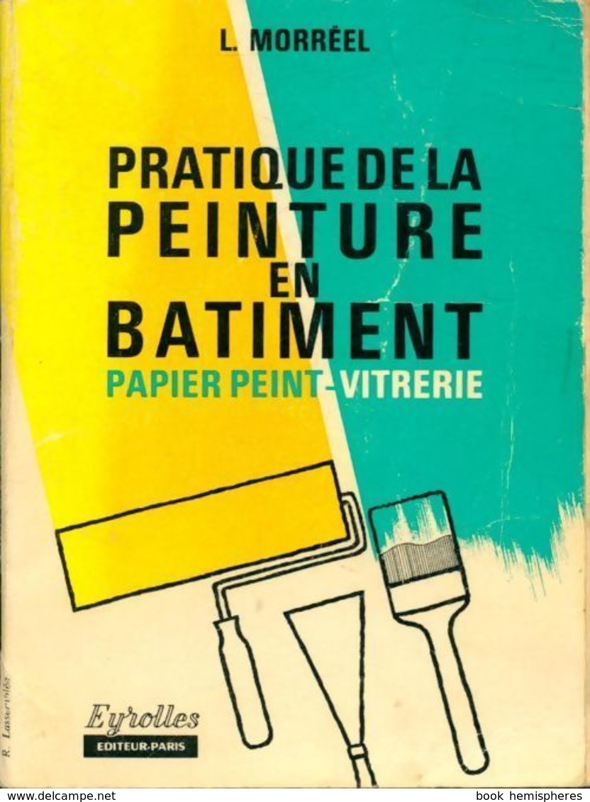 Pratique De La Peinture En Bâtiment : Papier Peint, Vitrerie De Louis Morréel (1978) - Bricolage / Technique