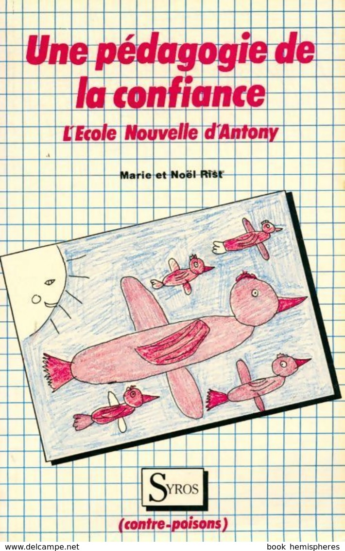 Une Pédagogie De La Confiance. L'école Nouvelle D'Antony De Noël Rist (1983) - Zonder Classificatie