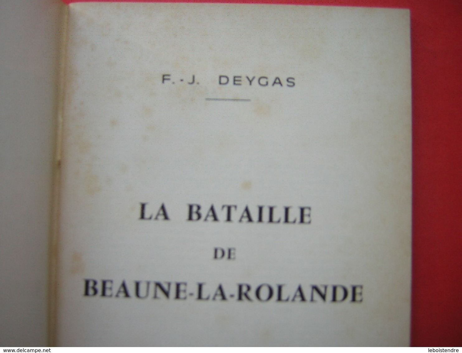 F J DEYGAS LA BATAILLE DE BEAUNE LA ROLANDE 28 NOVEMBRE 1870  EDITIONS DU COURIER DU LOIRET PITHIVIERS 1970 - History