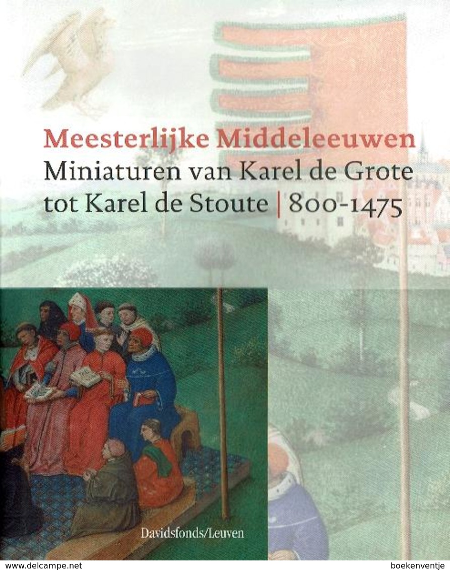 Meesterlijke Middeleeuwen - Miniaturen Van Karel De Grote Tot Karel De Stoute 800 - 1475 - Autres & Non Classés