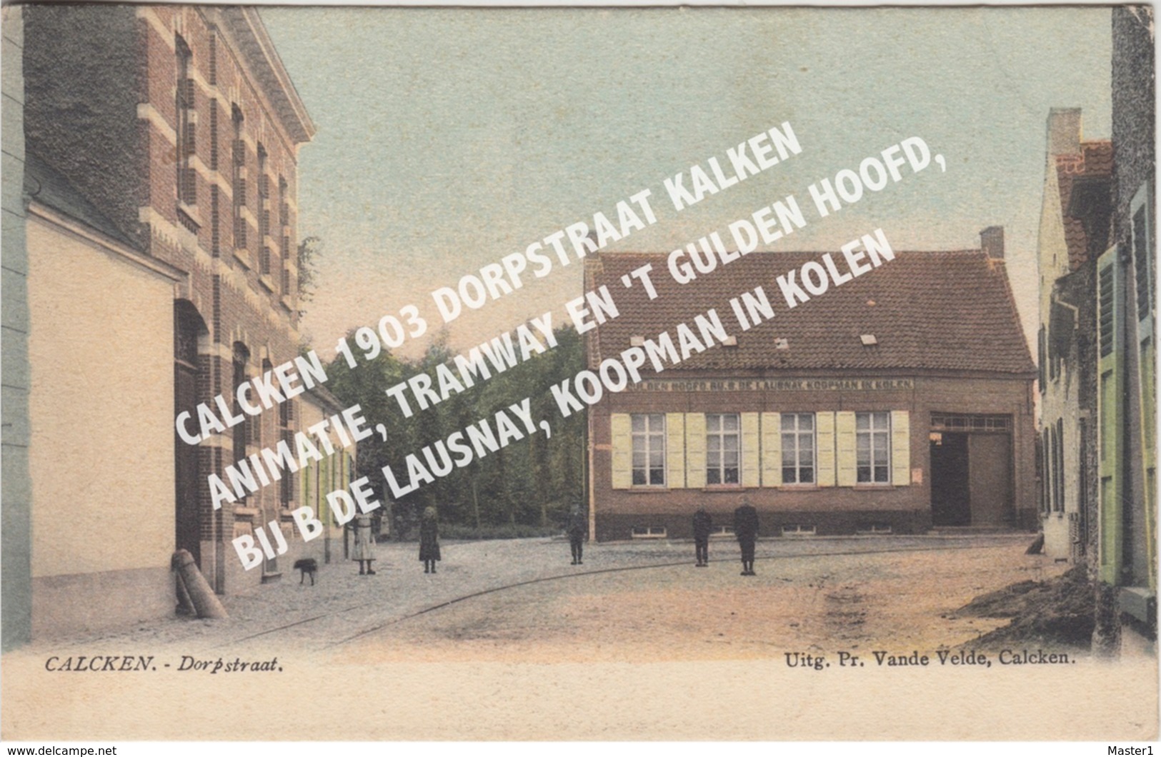 CALCKEN 1903 DORPSTRAAT KALKEN / ANIMATIE, TRAMWAY EN 'T GULDEN HOOFD, BIJ B DE LAUSNAY, KOOPMAN IN KOLEN - Laarne