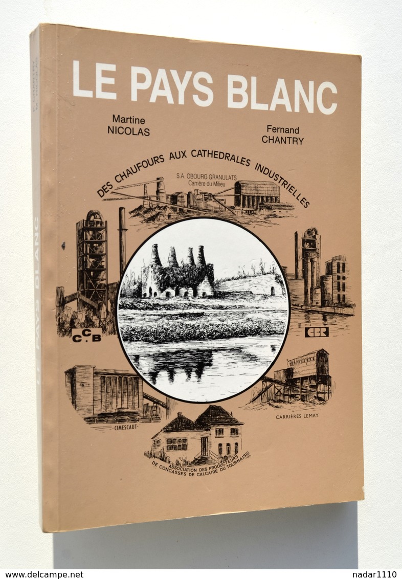 Le Pays Blanc, Des Chaufours Aux Cathédrales Industrielles - Chantry / Bruyelle Antoing Tournai Allain Gaurain-Ramecroix - Belgium