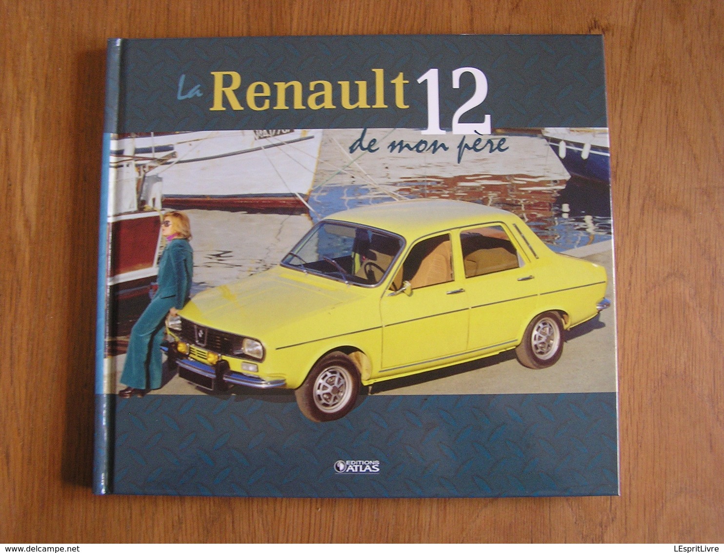 LA RENAULT 12 DE MON PERE Editions Atlas Gordini R12 Auto Automobile Voiture Ancetre Old Vintage French Car Rallye Break - Auto