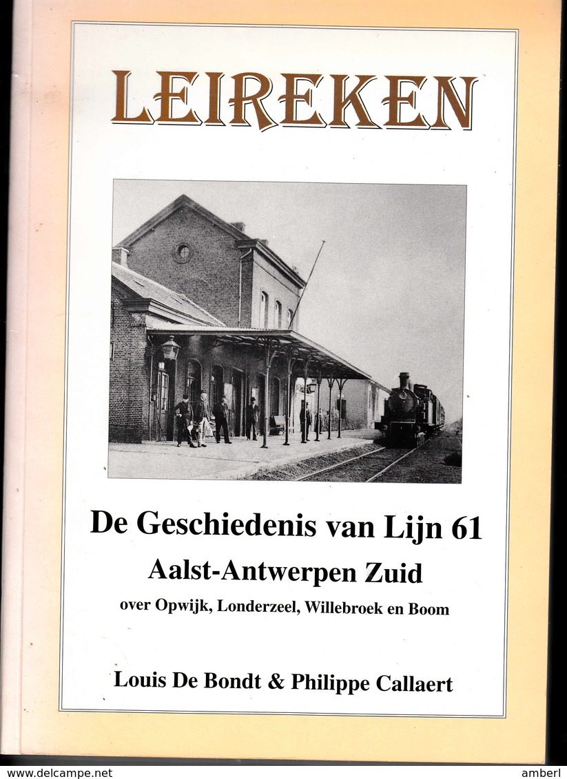 Treinen " Leireken " De Geschiedenis Van Lijn 61 Aalst- Antwerpen Zuid Over Opwijk, Londerzeel, Willebroek, Boom - Histoire