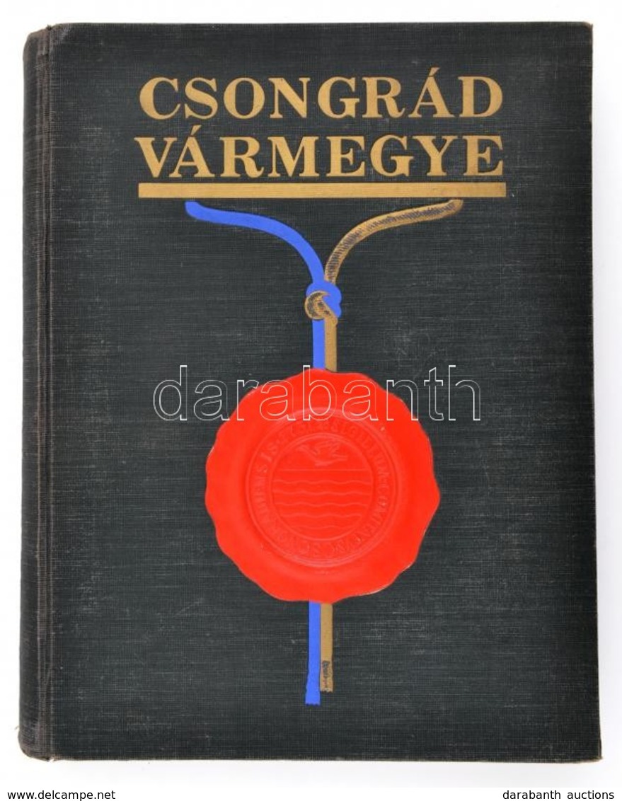 Csongrád Vármegye. Sajtó Alá Rendezte Csíkvári Antal. Főmunkatársak: Dr. Kertész János, Dr. Lugosi Döme, Dr. Zalotay Ele - Unclassified