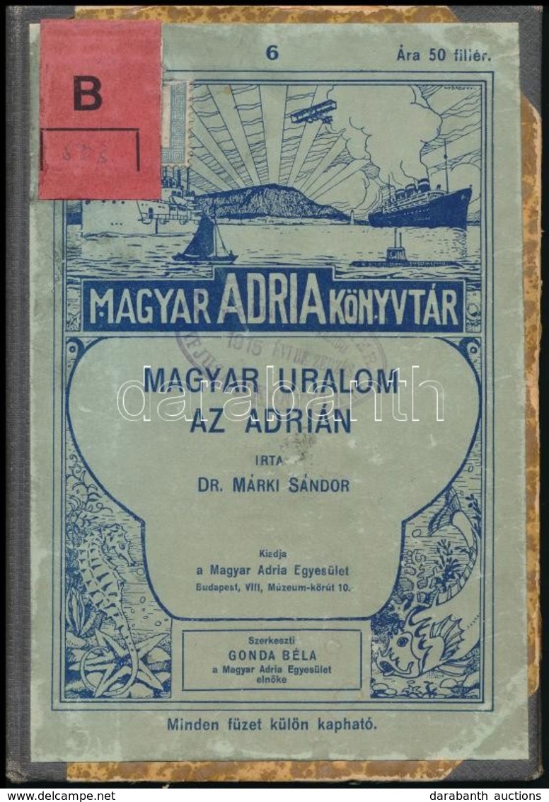 Dr. Márki Sándor: Magyar Uralom Az Adrián. 
Történelmi Vázlat. Magyar Adria Könyvtár 6. Bp., 1915., Magyar Adria Egyesül - Non Classés