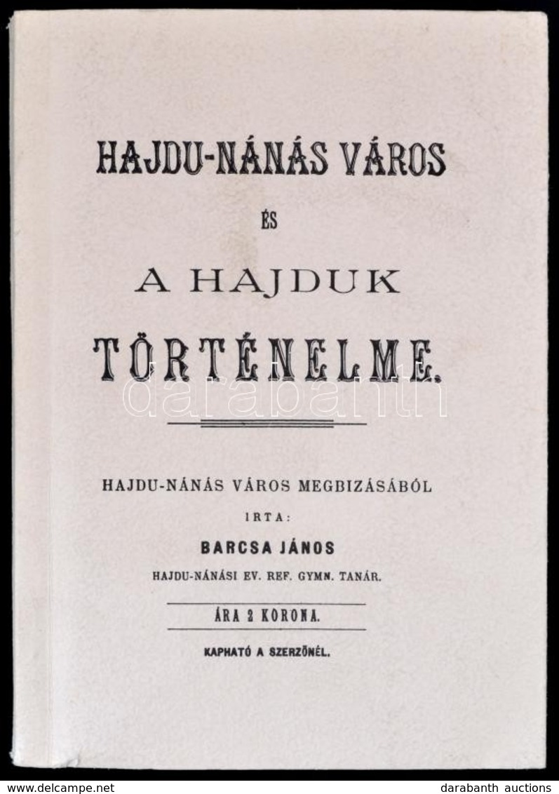 Barcsa János: Hajdu-nánás Város és A Hajduk Történelme. Melléklettel: Nyakas Miklós: Gondolatok Barcsa János Hajdu-nánás - Unclassified