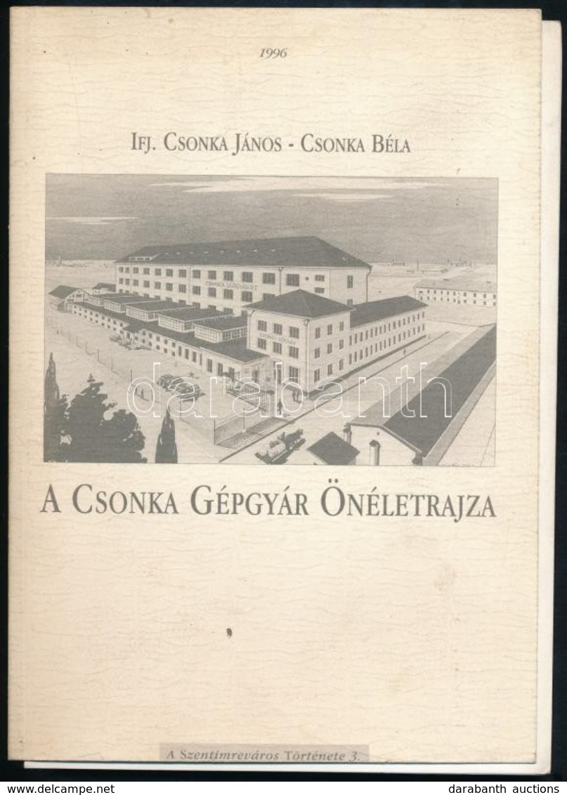 Csonka Béla Csonka János: A Csonka Gépgyár önéletrajza. Szentimrevárosi Egyesület, 1996. Kiadói Papírkötés - Ohne Zuordnung