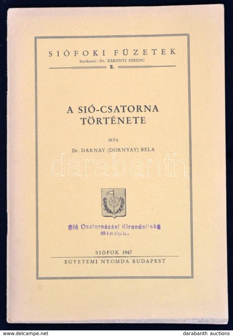 Dr. Darnay (Dornyay) Béla: A Sió-csatorna Története. Siófoki Füzetek 2. Siófok, 1947, Egyetemi Nyomda, 24 P. - Ohne Zuordnung