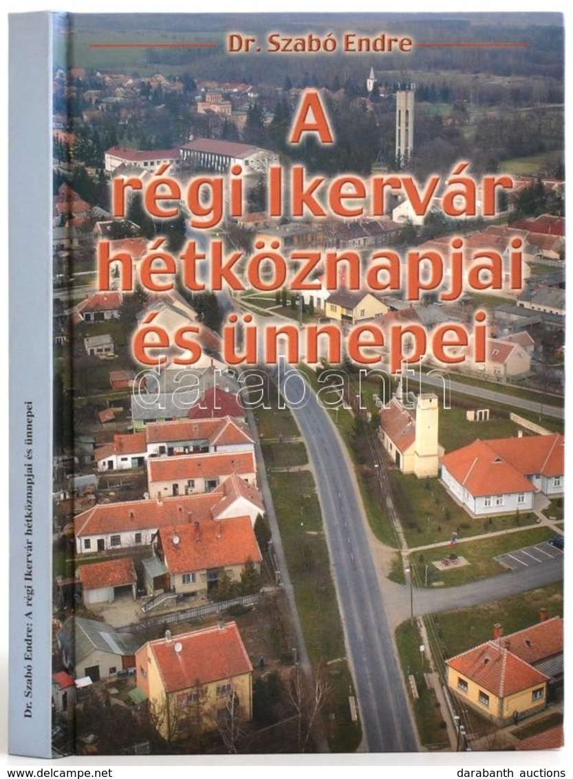 Dr. Szabó Endre: A Régi Ikervár Hétköznapjai és ünnepi. Fejezetek Ikervár Múlt Századi Történetéből. Sárvár, 2004, Ikerv - Ohne Zuordnung