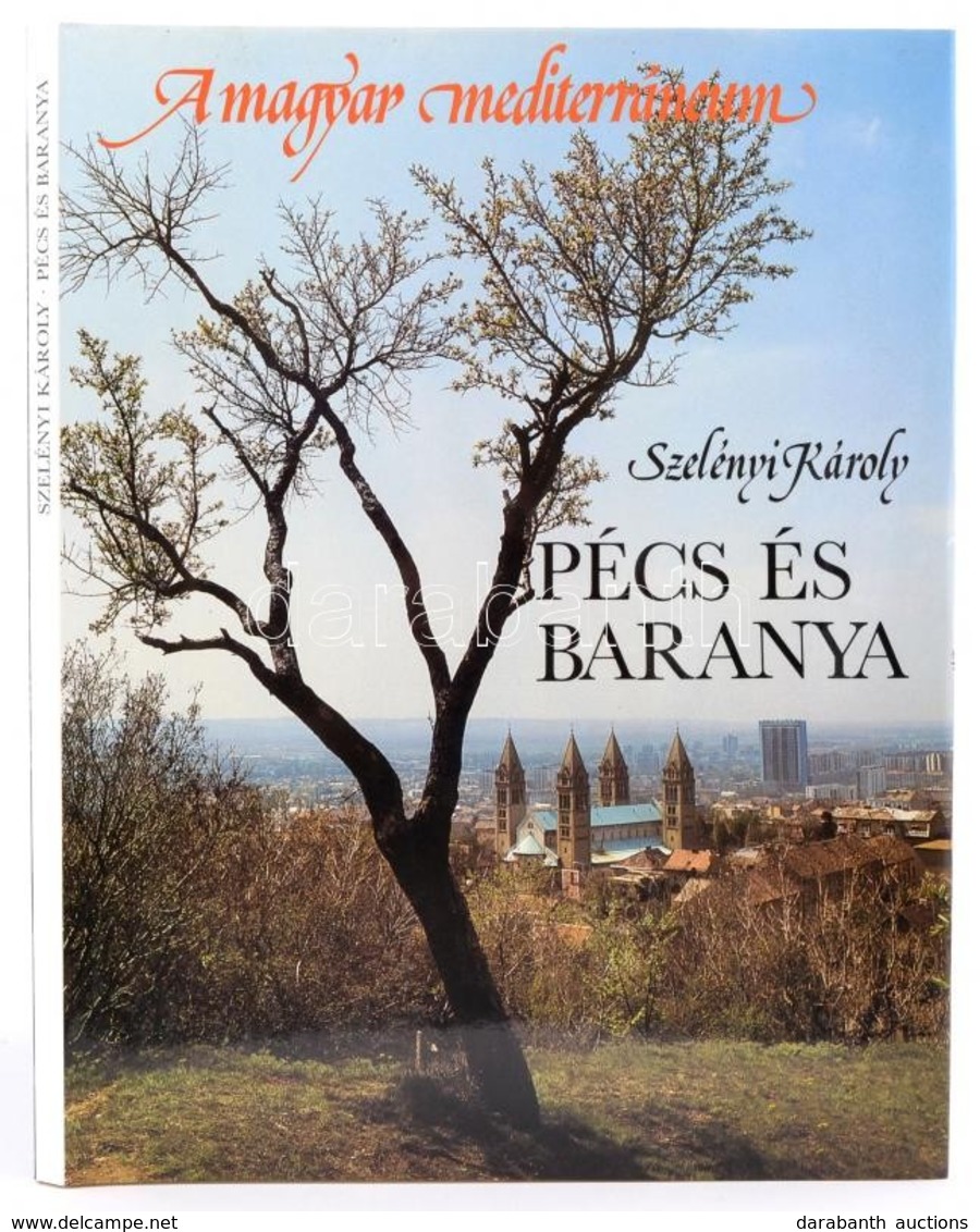 Szelényi Károly: Pécs és Baranya. A Magyar Mediterráneum. A Bevezetőt és A Képaláírásokat írta, és Az Idézeket Válogatta - Non Classés