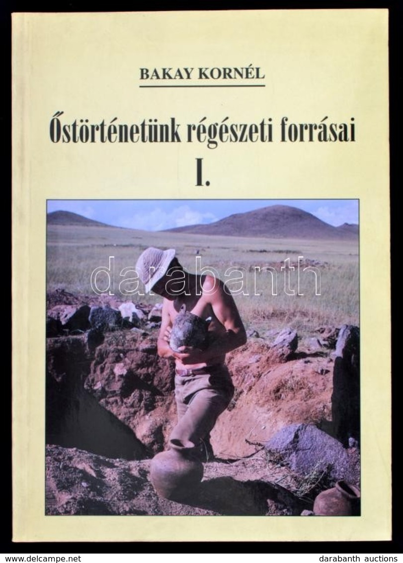 Bakay Kornél: Őstörténetünk Régészeti Forrásai. I. Miskolc, 1997, Miskolci Bölcsész Egyesület. Kiadói Papírkötés. - Non Classés