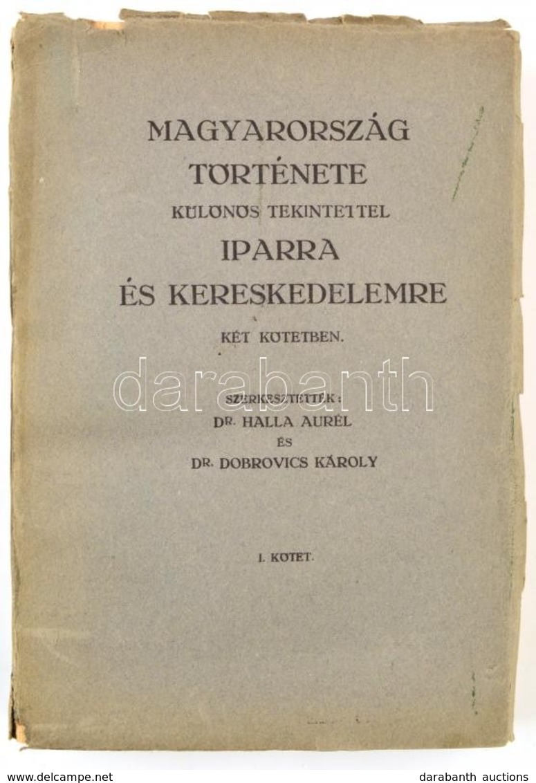 Dr. Halla Aurél-Dr. Dobrovics Károly: Magyarország Története Különös Tekintettel Iparra és Kereskedelemre. I. Kötet: A L - Unclassified