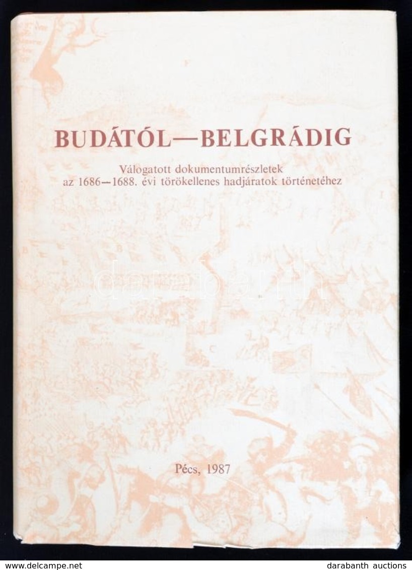 Nagy Lajos-Szita László: Budától Belgrádig. Válogatott Dokumentumrészletek Az 1686-1688. évi Törökellenes Hadjáratok Tör - Non Classés