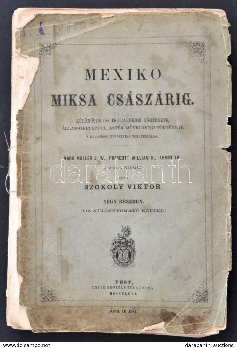 Szokoly Viktor: Mexiko Miksa Császárig. Különösen ős- és Ujabbkori Története, államszervezete, Azték Müveltségi Történet - Non Classés