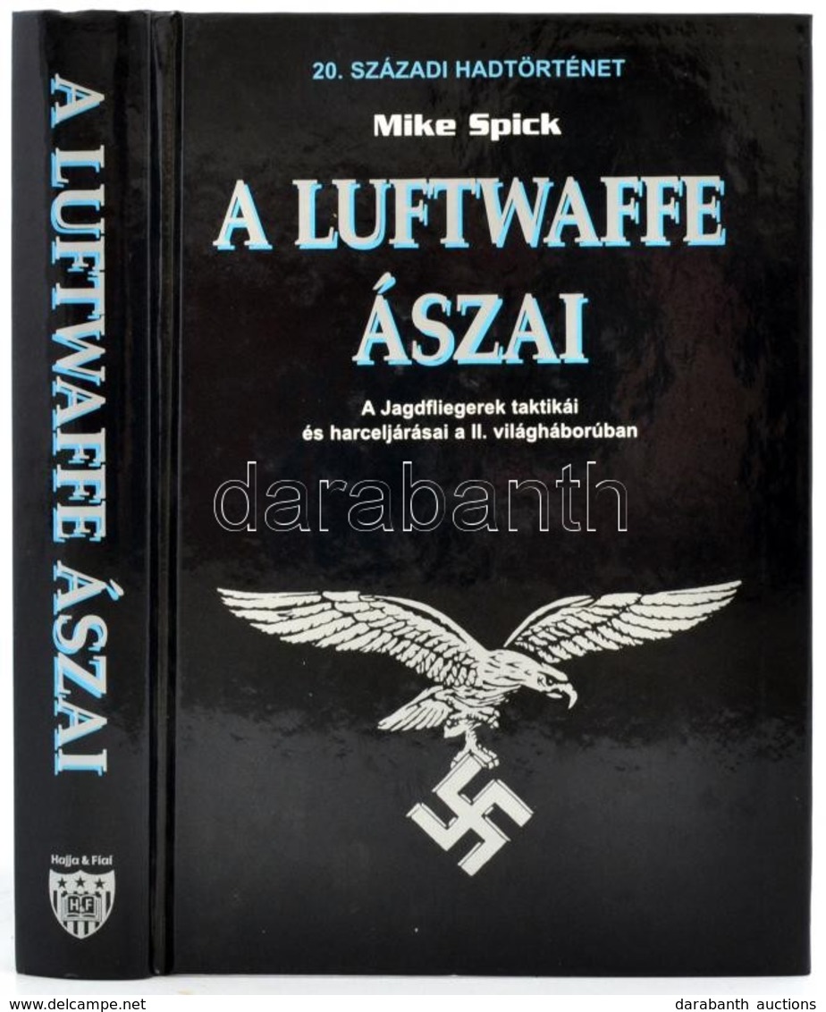 Mike Spick: A Luftwaffe ászai. A Jagdfliegerek Taktikái és Harceljárásai A II. Világháborúban. Ford.: Györkös Attila, Sz - Ohne Zuordnung