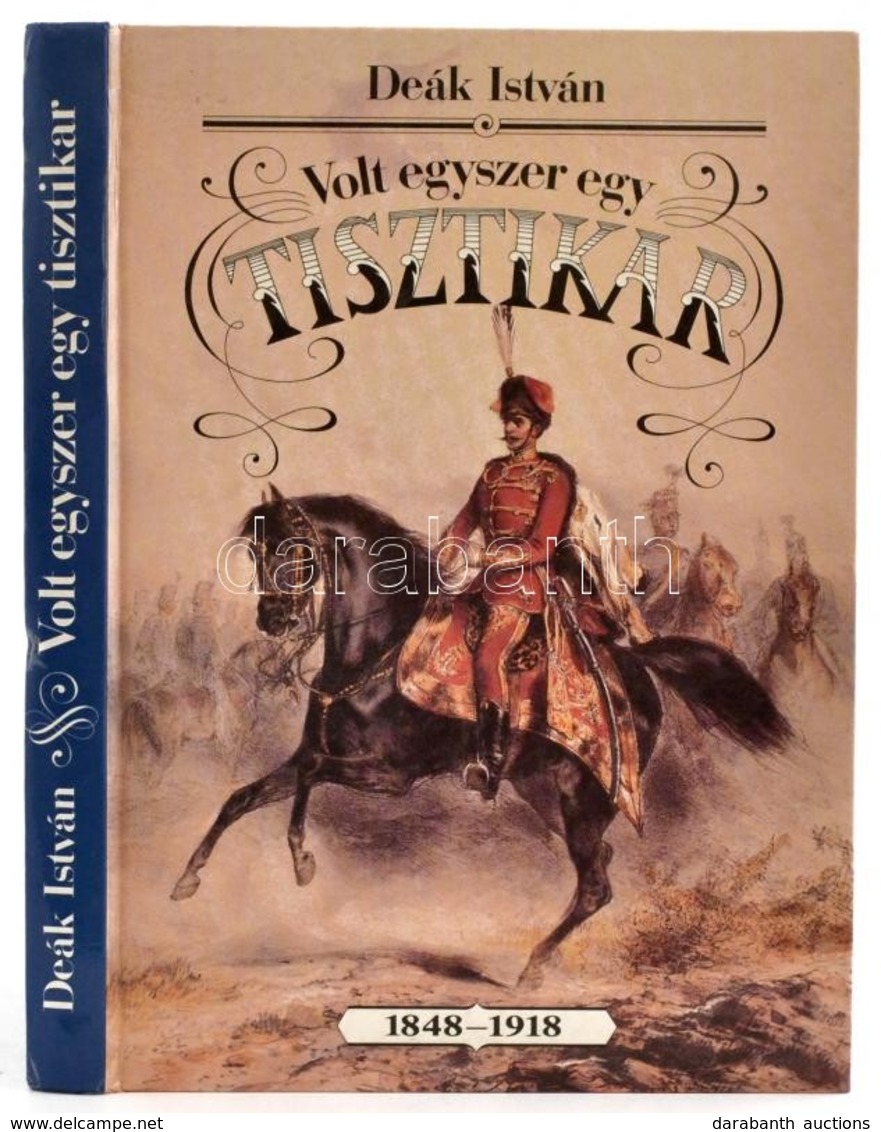 Deák István: Volt Egyszer Egy Tisztikar. A Habsburg-monarchia Katonatisztjeinek Társadalmi és Politikai Története 1848-1 - Ohne Zuordnung