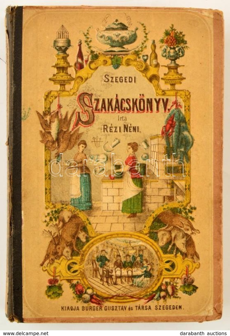 Rézi Néni: Szegedi Szakácskönyv. Szeged, 1882, Burger Gusztáv. Félvászon Kötés, Gerincnél Levált, Kopottas állapotban. - Unclassified