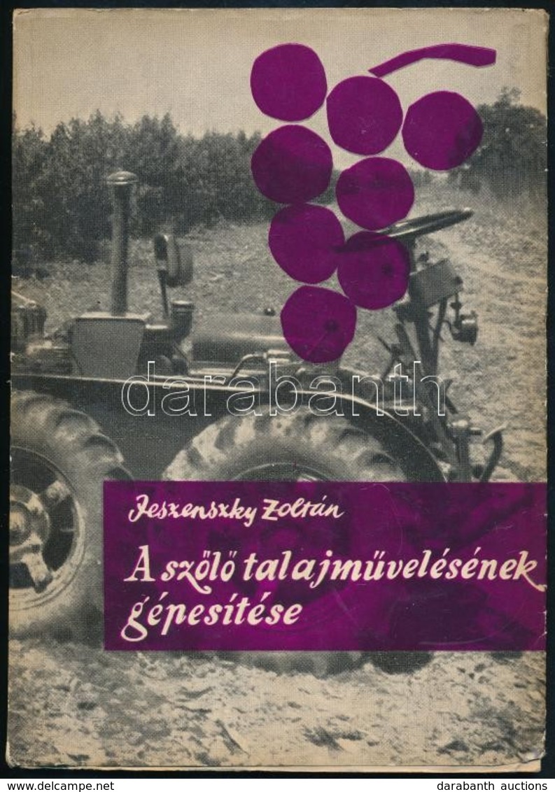 Jeszenszky Zoltán: A Szőlő Talajművelésének Gépesítése. Bp.,1960, Mezőgazdasági Kiadó. Kiadói Papírkötés. A Szerző által - Zonder Classificatie