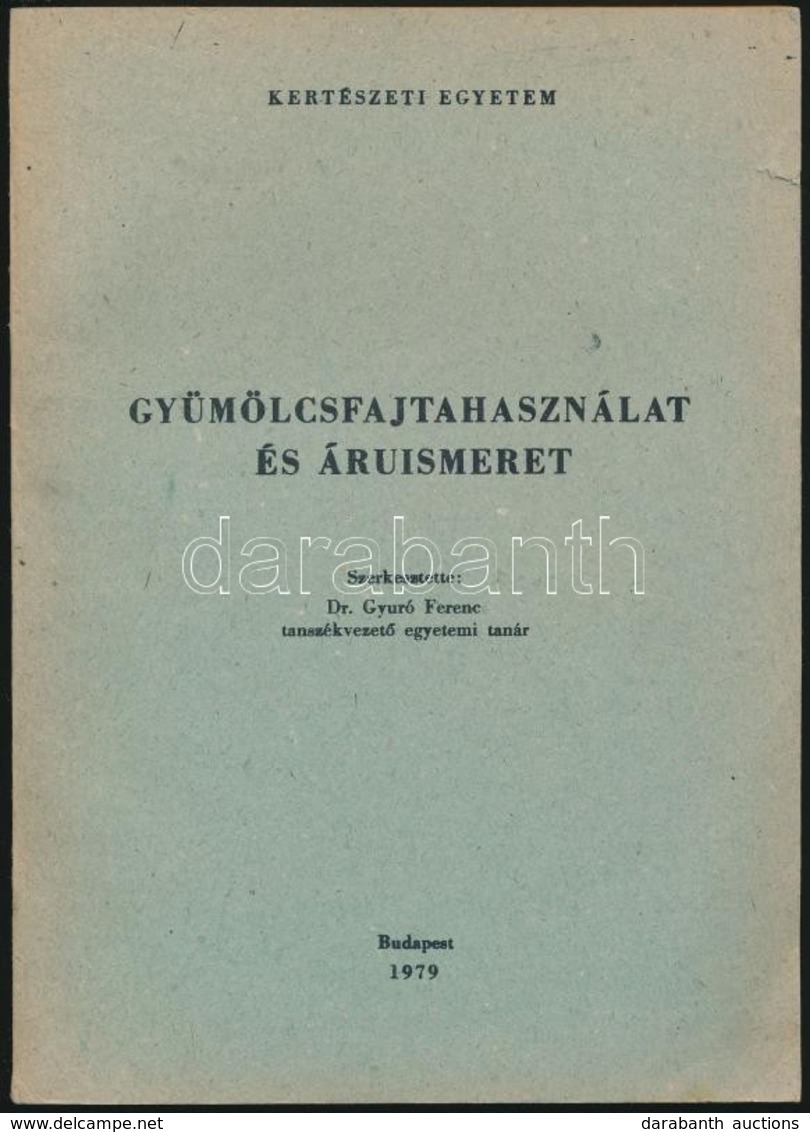 Gyümölcsfajta és áruismeret. Egyetemi Jegyzet. Szerk.: Dr. Gyuró Ferenc. Bp.,1979., Kertészeti Egyetem. Termesztési Kar  - Unclassified