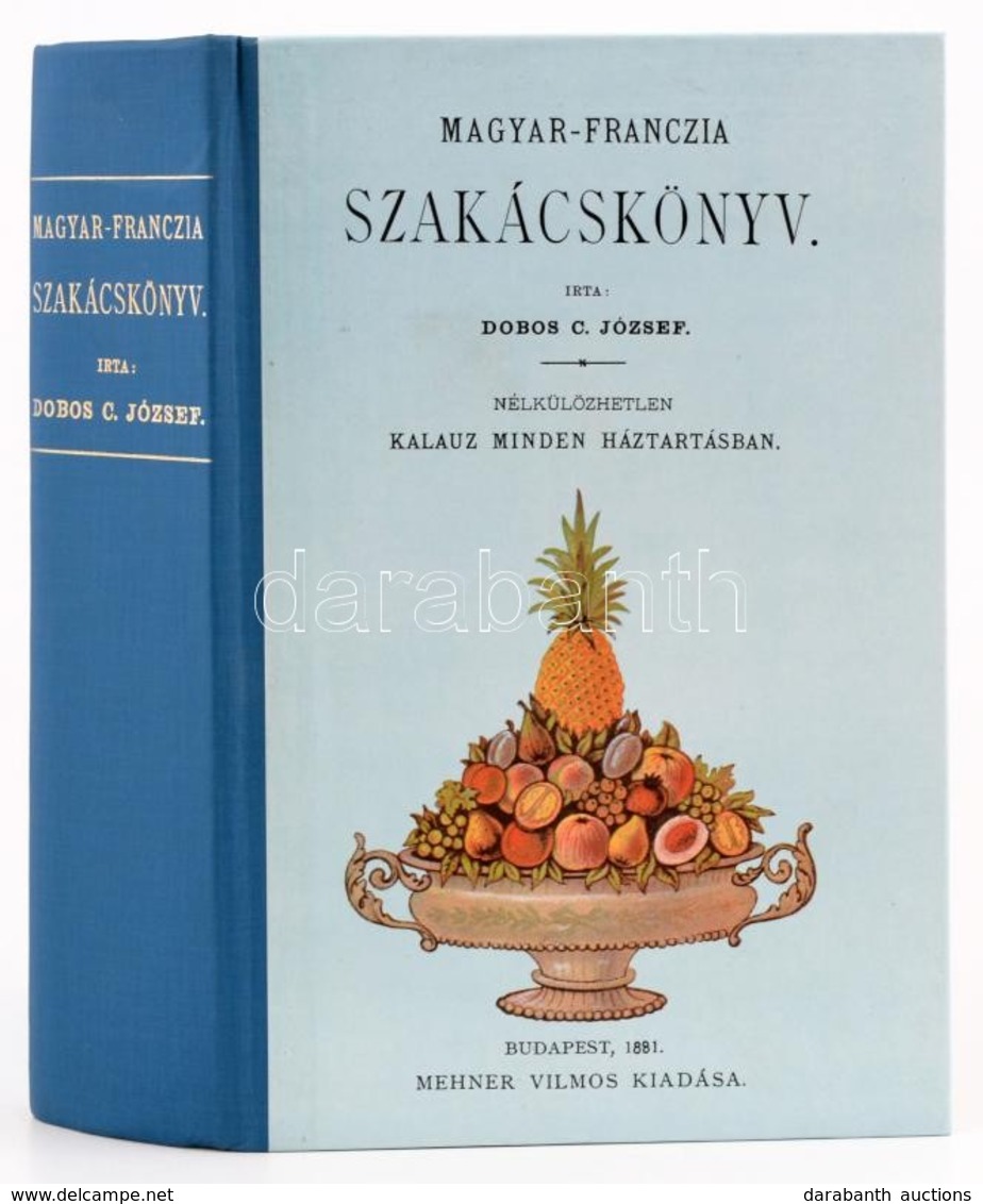 Dobos C. József: Magyar-francia Szakácskönyv. Bp., 1881, Mehner Vilmos. REPRINT! Félvászon Kötés, Jó állapotban. - Unclassified