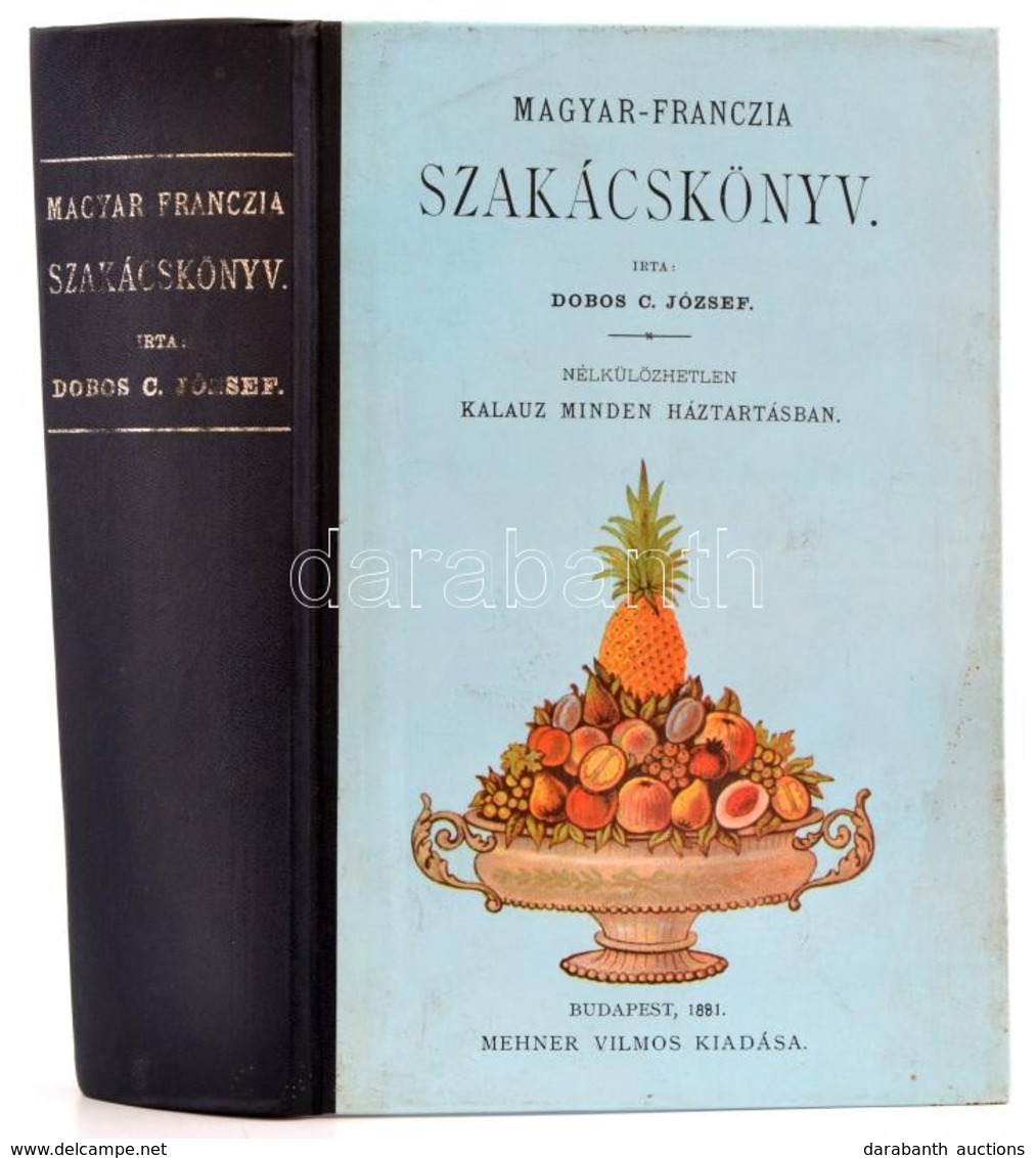 Dobos C. József: Magyar-francia Szakácskönyv. Bp., 1881, Mehner Vilmos. REPRINT! Félvászon Kötés, Kissé Kopottas állapot - Non Classés