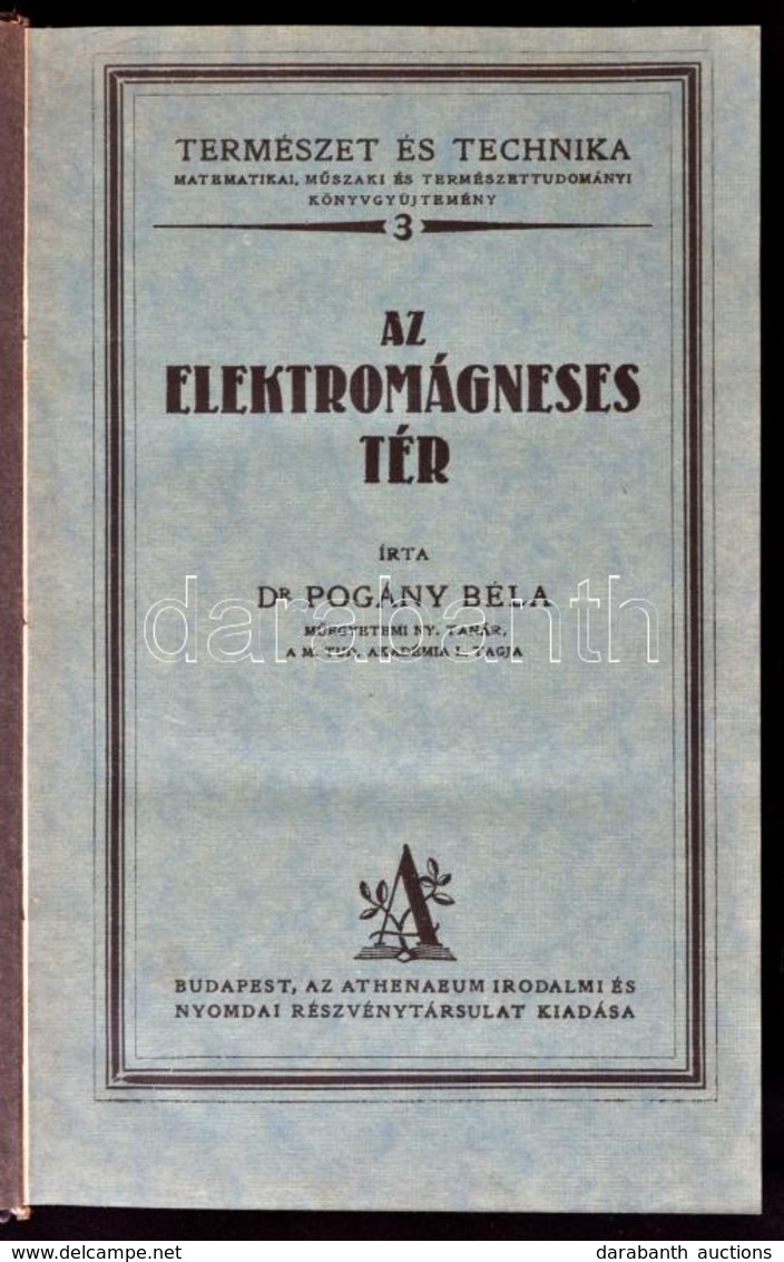 Dr. Pogány Béla: Az Elektromágneses Tér. Természet és Technika 3. Kötet. Bp.,1927,Athenaeum, 695 P. Átkötött Egészvászon - Non Classés