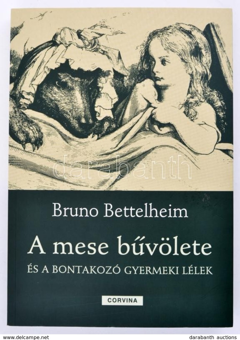 Bruno Bettelheim: A Mese Bűvölete és A Bontakozó Gyermeki Lélek. Ford.: Kúnos László. Bp., 2013, Corvina. Kiadói Papírkö - Non Classés