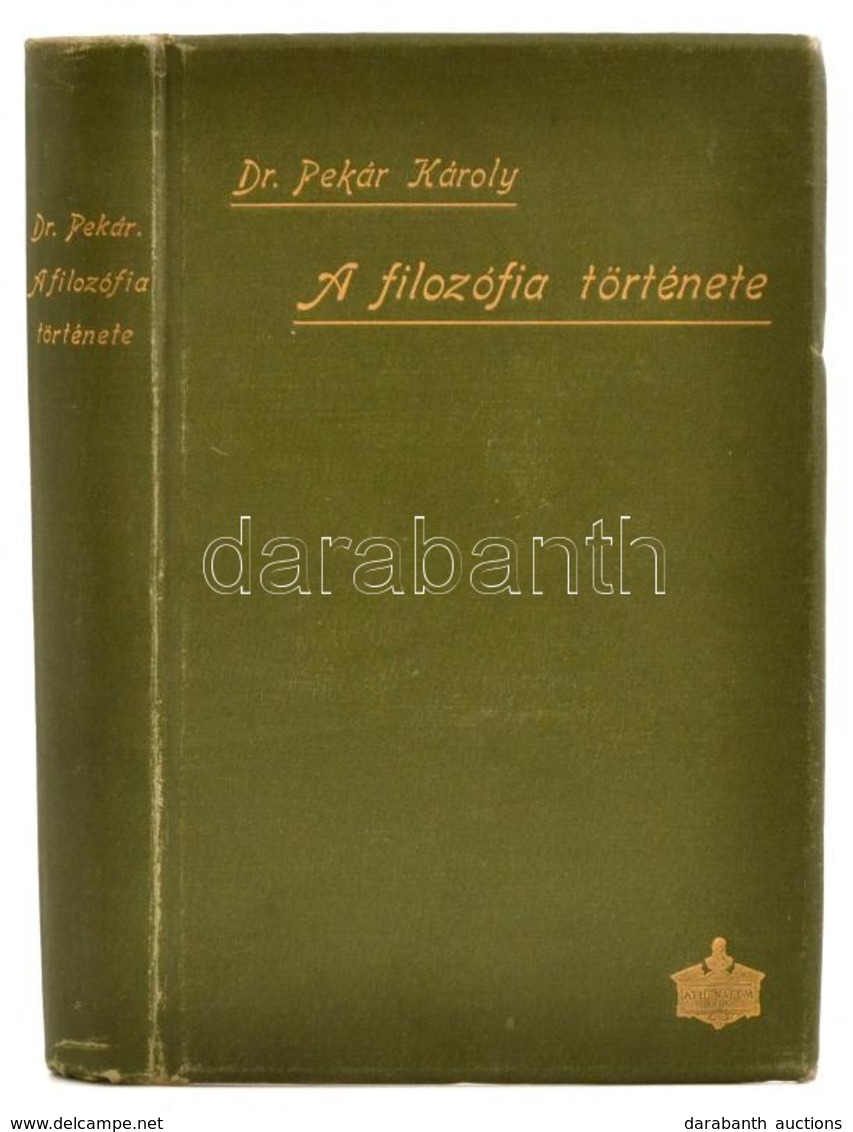 Pekár Károly: A Filozófia Története. Az Emberi Gondolkodás Története. Összeáll. - 
Bp. 1902, Athenaeum. XV, 468 L. A 324 - Unclassified