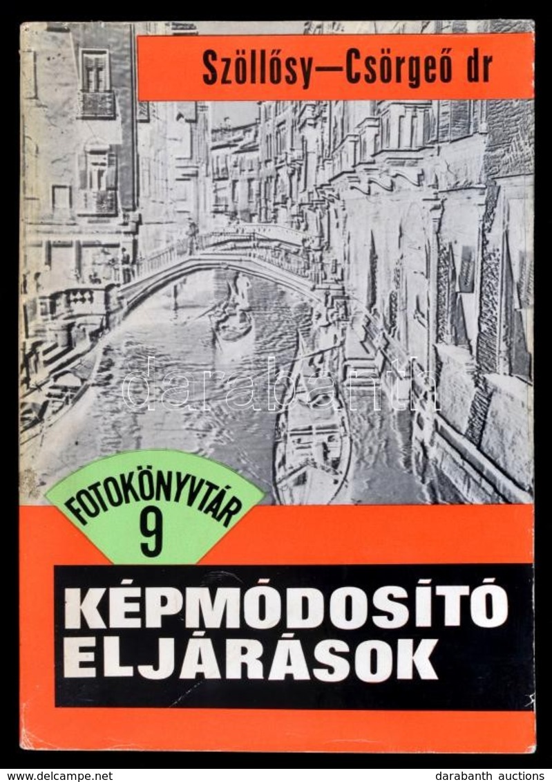 Szöllősy Kálmán-Dr. Csörgeő Tibor: Képmódosító Eljárások. Fotokönyvtár 9. Bp., 1965, Műszaki. Kiadói Papírkötésben. - Zonder Classificatie