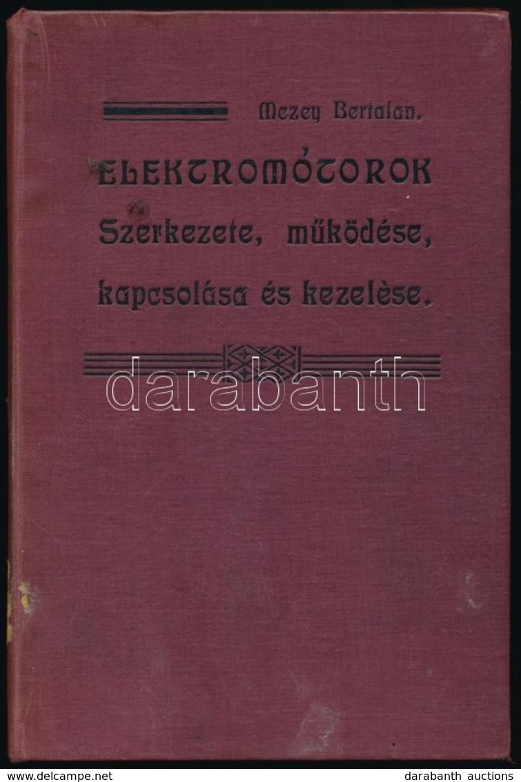 Mezey Bertalan: Elektromótorok Szerkezete, Működése, Kapcsolása és Kezelése. Bp., 1910, Thália Kő- és Nyomdai Műintézet, - Unclassified