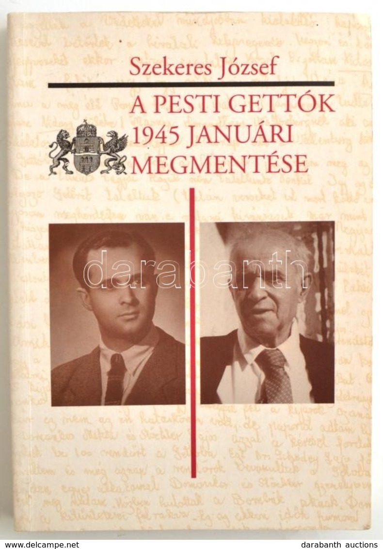 Szekeres József: A Pesti Gettók 1945 Januári Megmentése. 'A Magyar Schindler' - Szalai Pál Visszaemlékezései és Más Doku - Non Classés