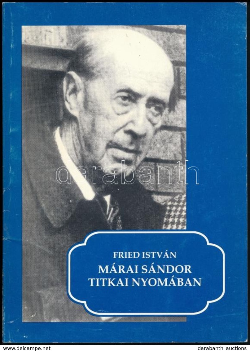 Fried István: Márai Sándor Titkai Nyomában. Salgótarján, 1993, Mikszáth Kiadó. Kiadói Papírkötés. A Szerző által Dedikál - Non Classés