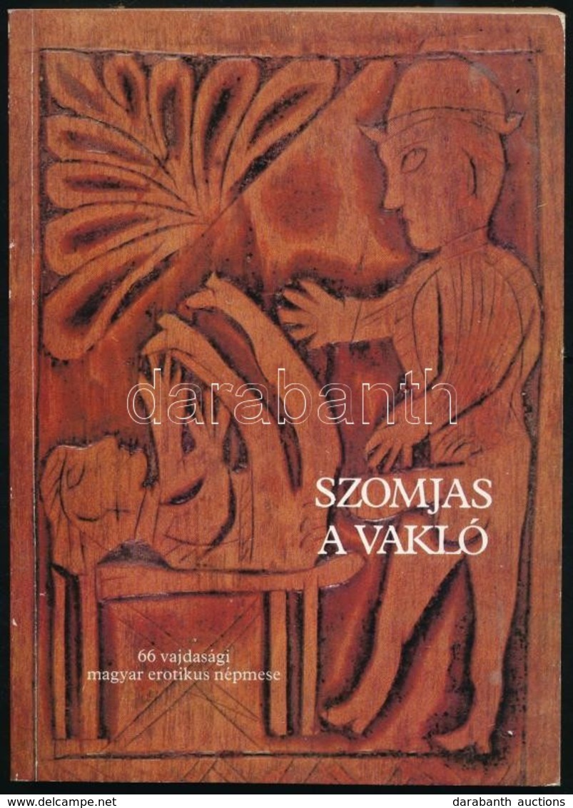 Szomjas Vakló. 66 Vajdasági Magyar Erotikus Népmese. Szerk.: Burány Béla. Bp., 1988, Képzőművészeti Kiadó. Kiadói Papírk - Non Classés