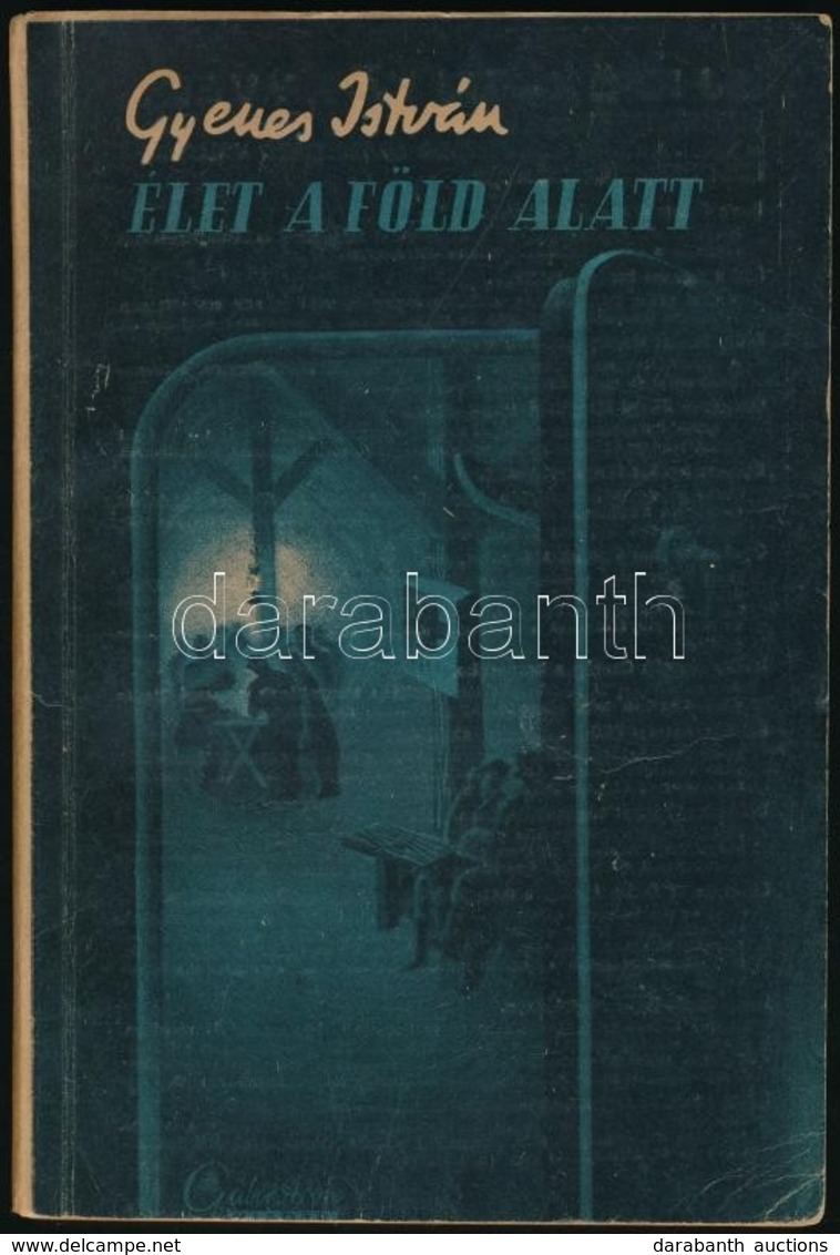 Gyenes István: Élet A Föld Alatt. Bp., é.n. Gábor Áron. Kiadói Papírkötésben - Ohne Zuordnung