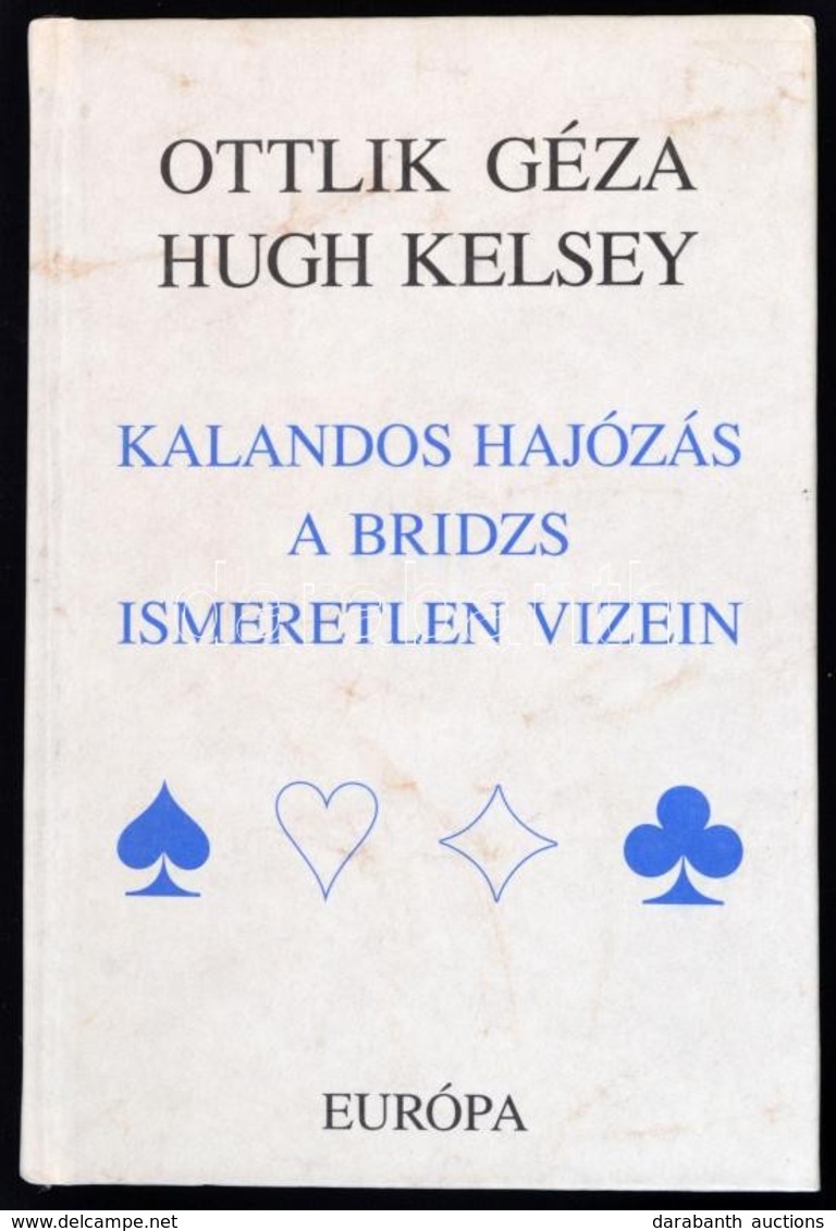 Ottlik Géza-Hugh Kelsey: Kalandos Hajózás A Bridzs Ismeretlen Vizein. Fordította: Homonnay Géza, Kelen Károly. Bp.,1997, - Non Classés