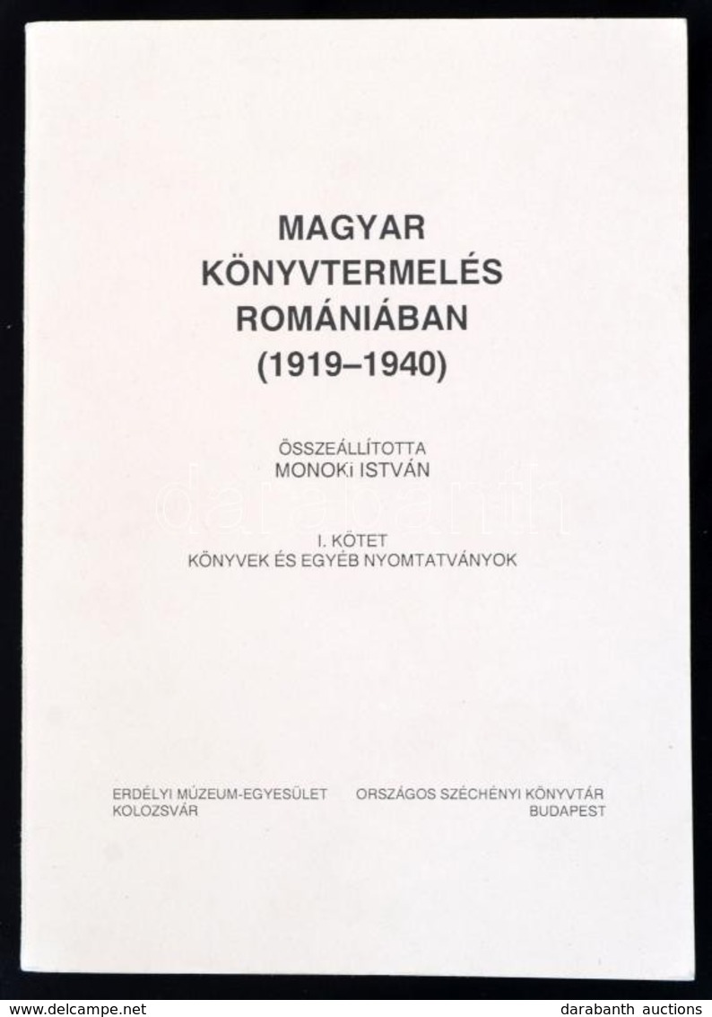 Magyar Könyvtermelés Romániában. (1919-1940.) I. Köt.: Könyvek és Egyéb Nyomtatványok. Összeáll.: Monoki István. Kolozsv - Non Classés