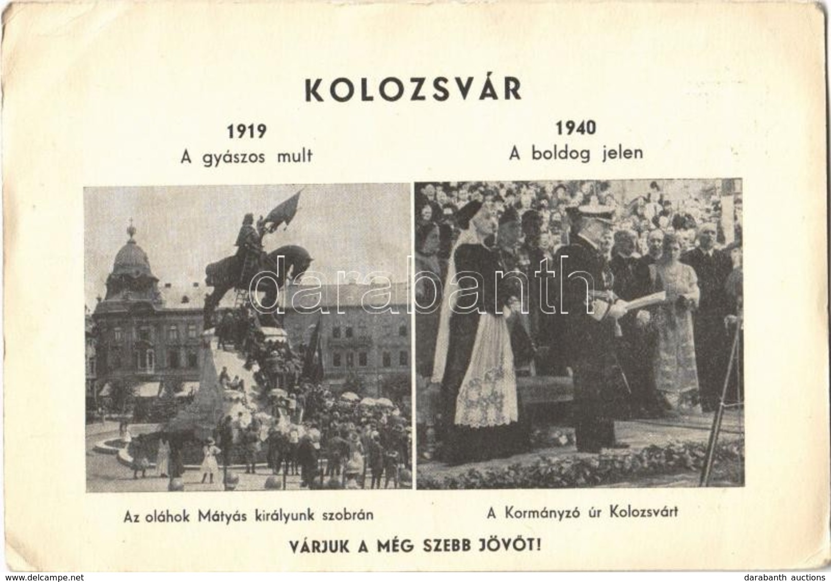 ** T2/T3 Kolozsvár, Cluj; 1919 A Gyászos Múlt, Amikor Az Oláhok Ledöntötték Mátyás Királyunk Szobrát.1940 A Boldog Jelen - Unclassified