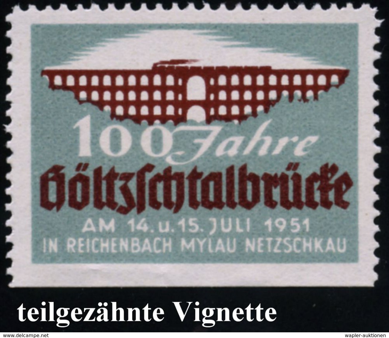 EISENBAHN (ALLGEMEIN) : Reichenbach-Mylau-Netzschkau 1951 (Juli) Reklame-Vignette: 100 Jahre Göltzschtalbrücke (Bahn-Via - Trains