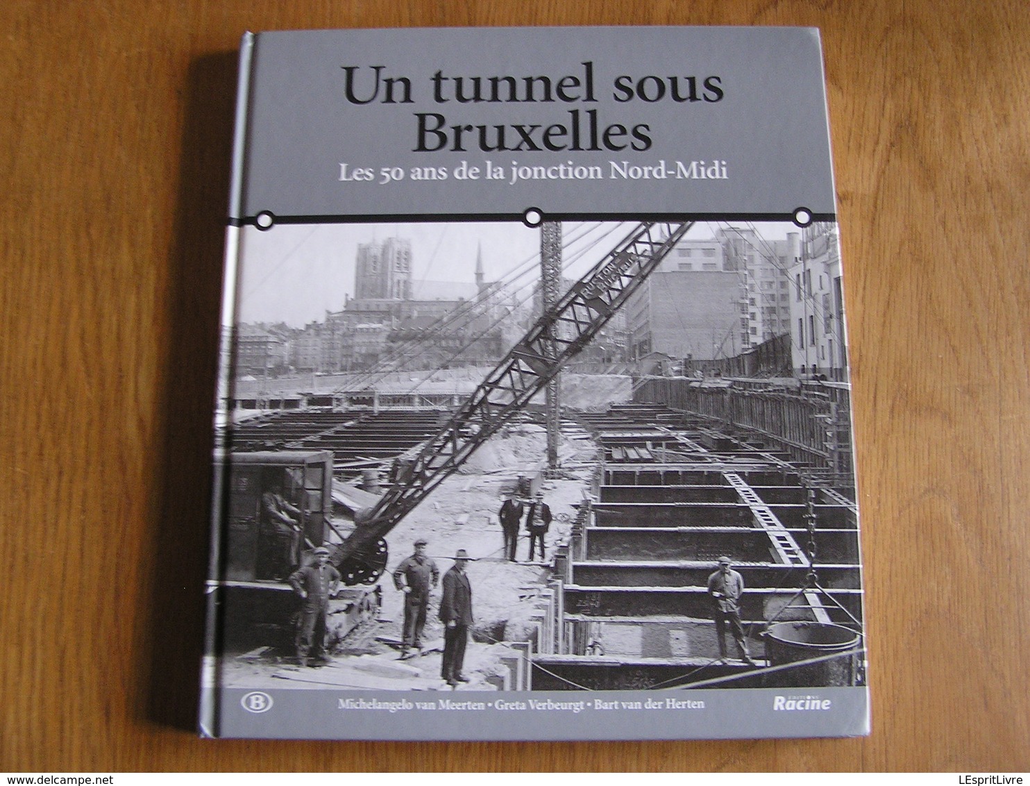 UN TUNNEL SOUS BRUXELLES Les 50 Ans De La Jonction Nord Midi Régionalisme Construction Gare Tram Chemins De Fer Train - België