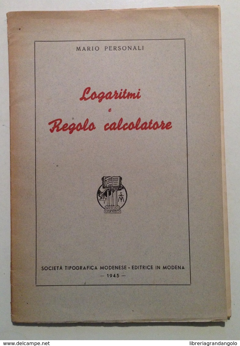 M. Personali Logaritmi E Regolo Calcolatore Soc. Tipografica Modenese 1945 - Unclassified