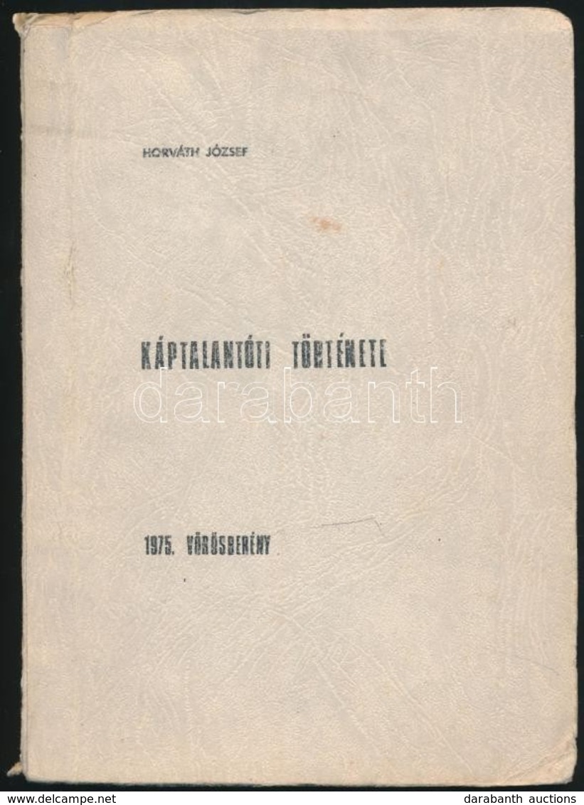 Horváth József: Káptalantóti Története. Vörösberény, 1975, Ny.n., 134 P. Kiadói Papírkötés, Kissé Szakadozott Borító Szé - Sin Clasificación