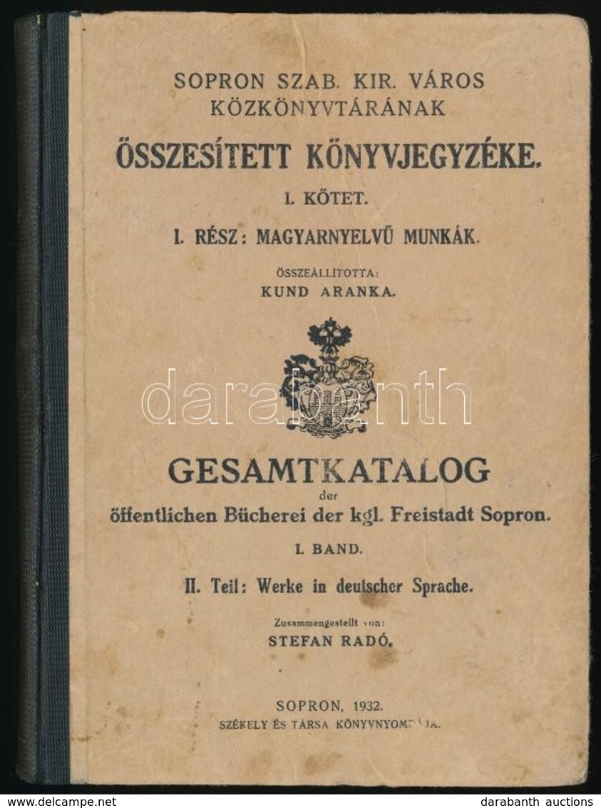 Sopron Szab. Kir. Város Közkönyvtárának összesített Könyvjegyzéke. I. Kötet. Magyarnyelvű Munkák. Összeállította: Kund A - Sin Clasificación