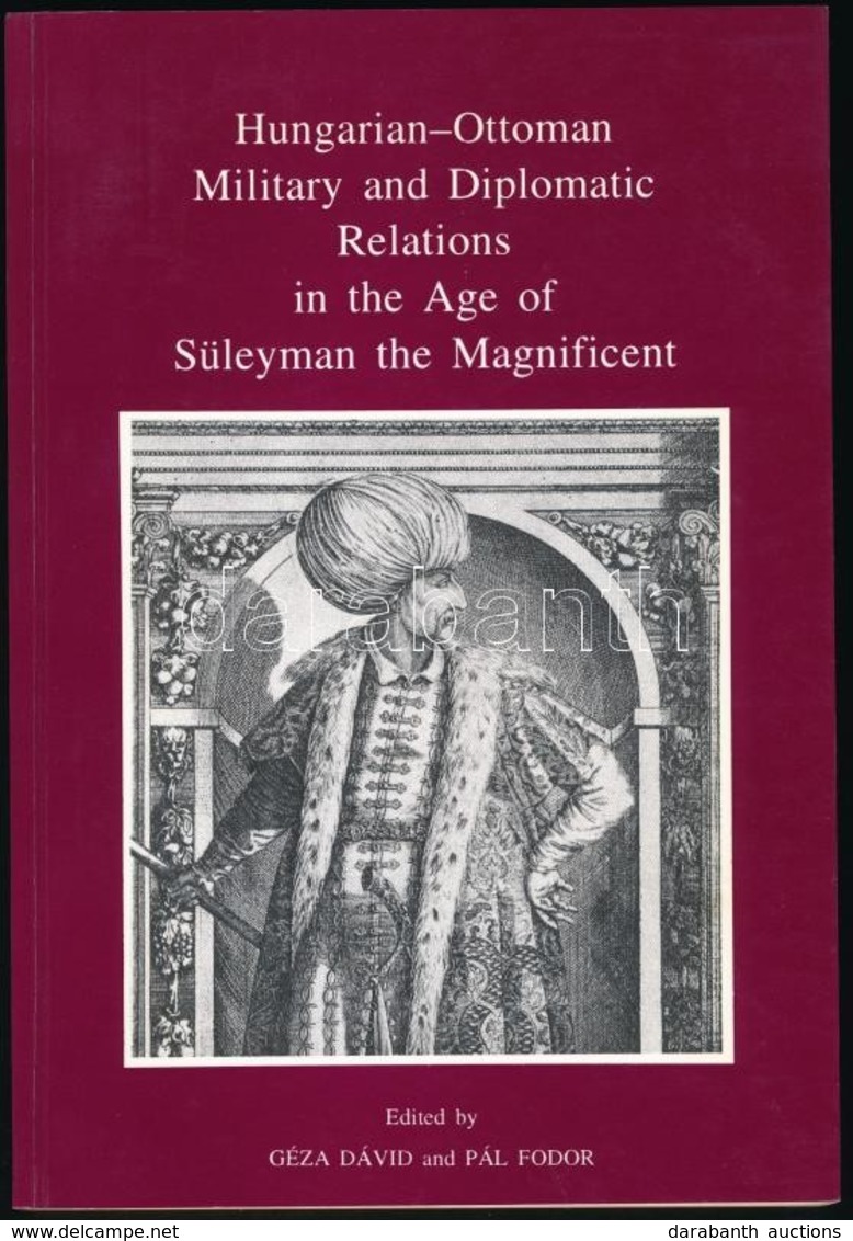 Hungarian-Ottoman Military And Diplomatic Relations In The Age Of Süleyman The Magnificent. Szerk.: Dávid, Géza, Fodor,  - Sin Clasificación