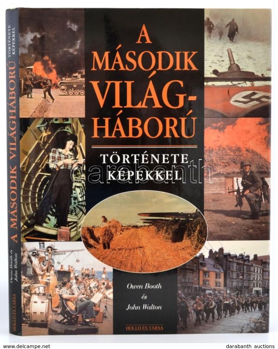 Owen Booth - John Walton: A Második Világháború Története Képekkel. Bp.,2003. Holló és Társa. Egészvászon Kötésben, Papí - Sin Clasificación