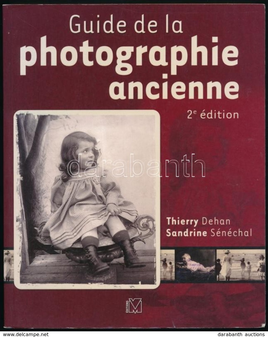 Dehan, Thierry - Sénéchal, Sandrine: Guide De La Photographie Ancienne. Párizs, 2008, Group Eyrolles. Papírkötésben, Jó  - Ohne Zuordnung