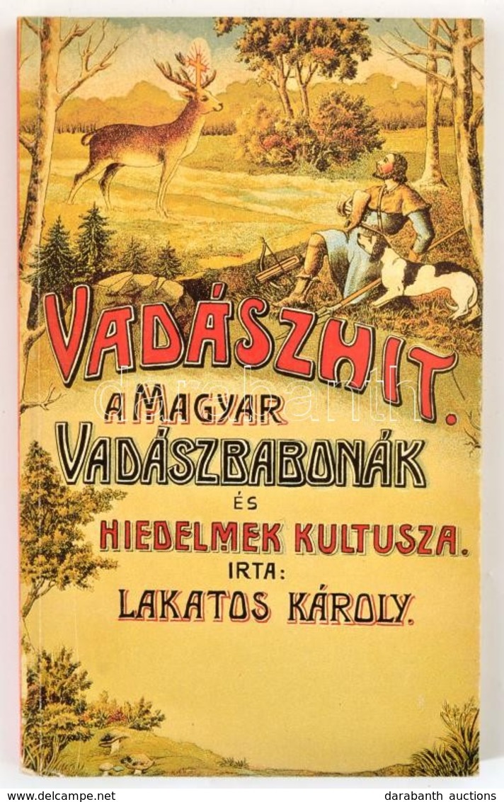 Lakatos Károly: Vadászhit. - A Magyar Vadászbabonák és Hiedelmek Kultusza. Bp.,1990, Népszava. Kiadói Papírkötés,  Repri - Sin Clasificación