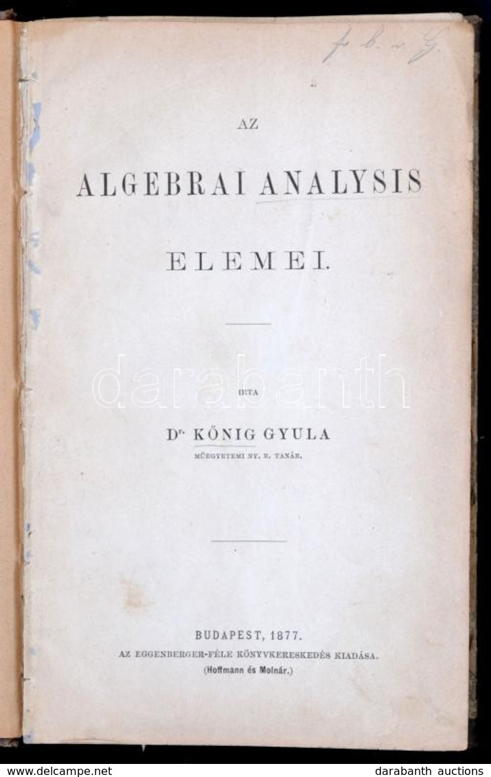 Kőnig Gyula Az Algebrai Analysis Elemei
Bp. 1877. Eggenberger. VIII, 266 L. 1 Sztl. Lev. (Bevezetés A Felsőbb Algebrába  - Sin Clasificación