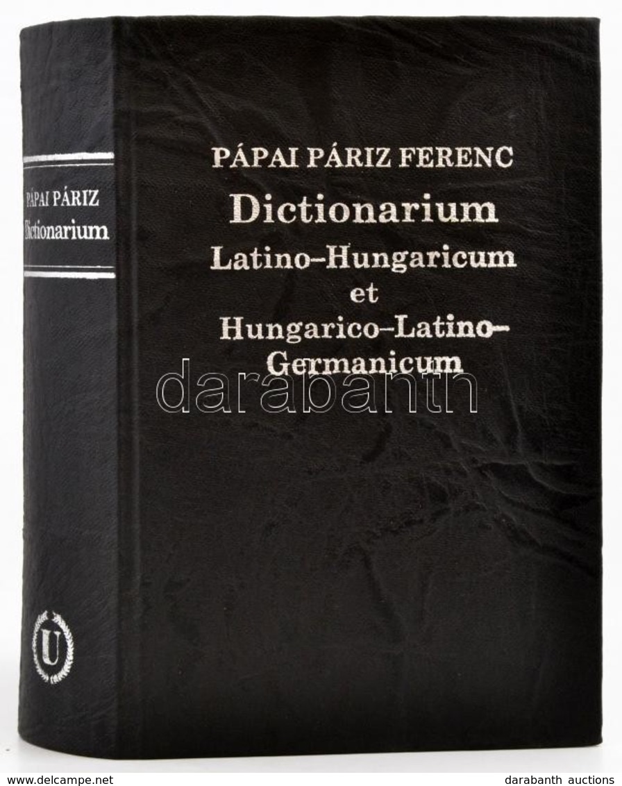 Pápai Páriz Ferenc: Dictionarium Latino-Hungaricum Et Hungarico-Latino-Germanicum. Bp.,1995, Universitas. Hasonmás Kiadá - Ohne Zuordnung